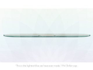 "This is the lightest Mac we have ever made," Phil Shiller says.
 