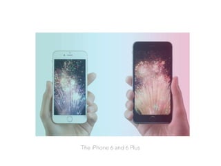 The iPhone 6 and 6 Plus