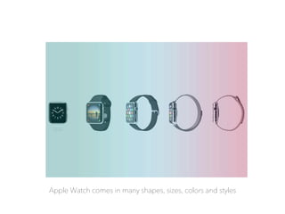 Apple Watch comes in many shapes, sizes, colors and styles
