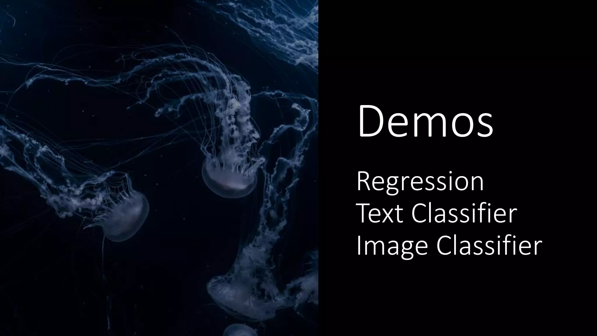 Demos
Regression
Text Classifier
Image Classifier
 
