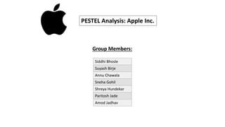 PESTEL Analysis: Apple Inc.
Siddhi Bhosle
Suyash Birje
Annu Chawala
Sneha Gohil
Shreya Hundekar
Paritosh Jade
Amod Jadhav
Group Members:
 