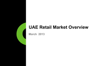 UAE Retail Market Overview
March 2013
 