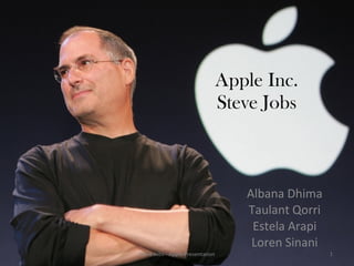 Apple Inc. Steve Jobs Albana Dhima Taulant Qorri Estela Arapi Loren Sinani Steve Jobs - Apple Presentation 