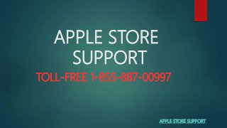 APPLE STORE
SUPPORT
TOLL-FREE 1-855-887-00997
APPLE STORE SUPPORT
 