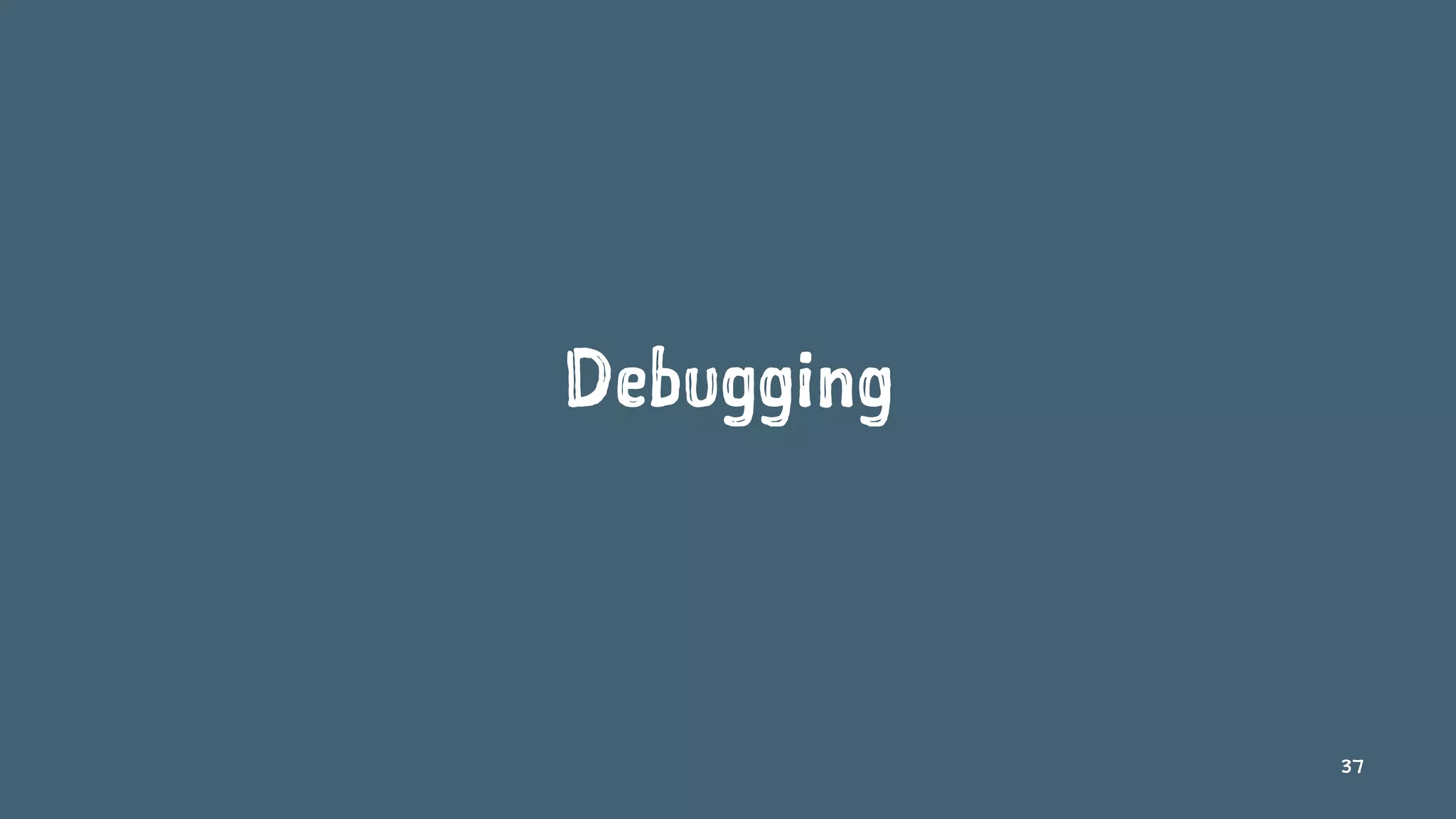 Debugging
37
 