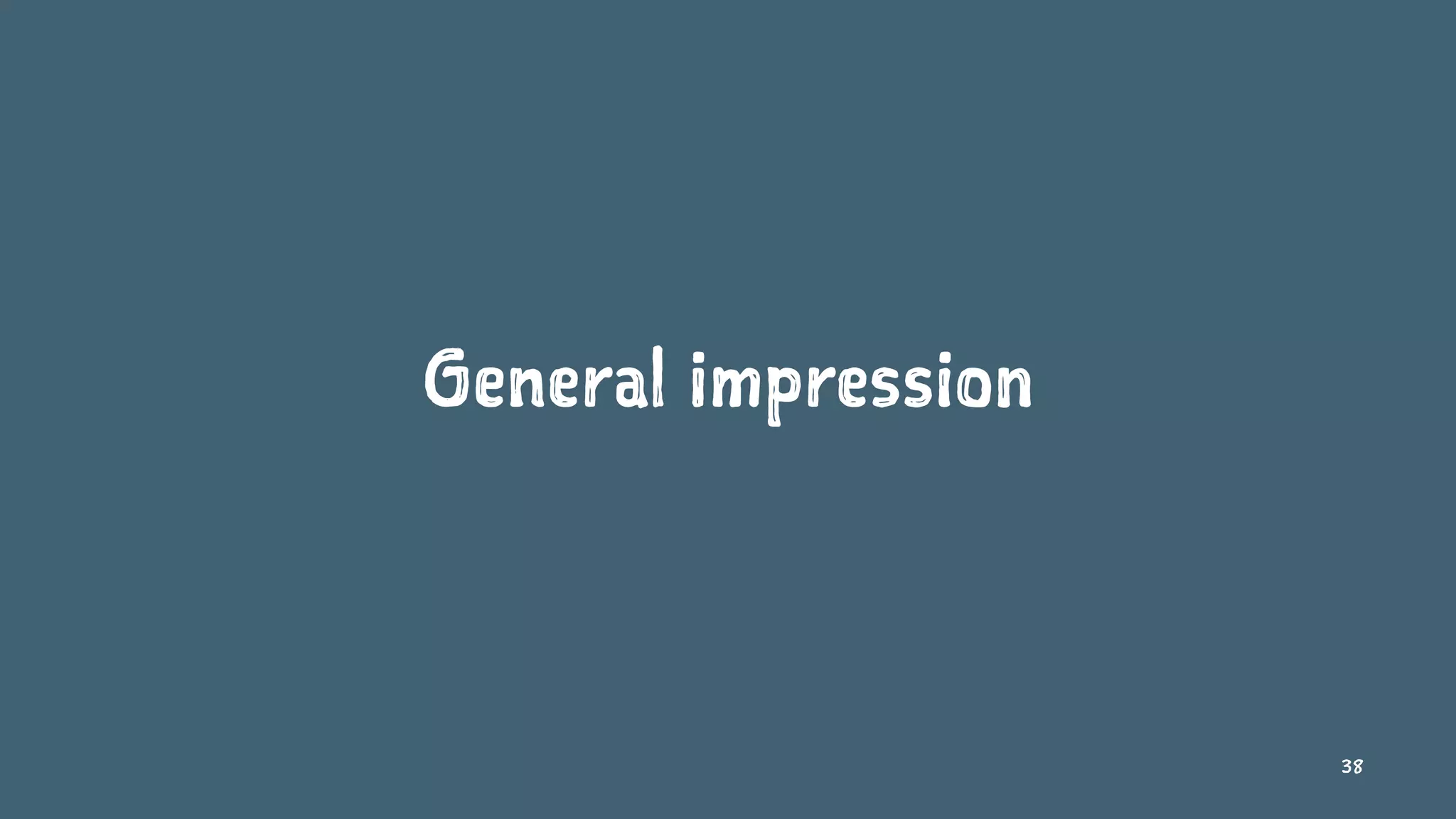 General impression
38
 