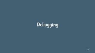Debugging
37