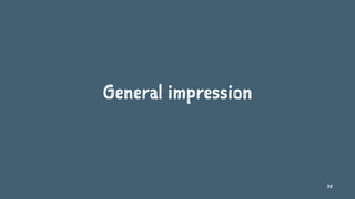 General impression
38