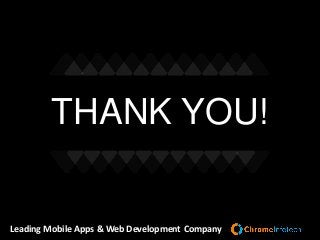 THANK YOU!
Leading Mobile Apps & Web Development Company
 