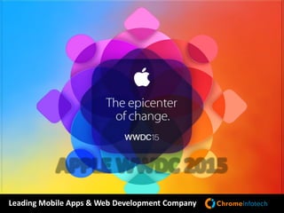 APPLE WWDC 2015
Leading Mobile Apps & Web Development Company
 