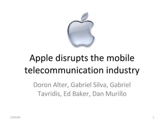 Apple disrupts the mobile telecommunication industry Doron Alter, Gabriel Silva, Gabriel Tavridis, Ed Baker, Dan Murillo 06/06/09 