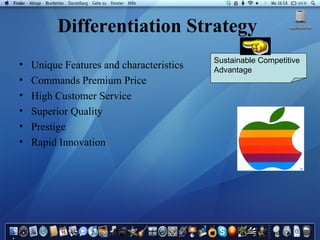 Differentiation Strategy Unique Features and characteristics Commands Premium Price High Customer Service Superior Quality Prestige Rapid Innovation Sustainable Competitive Advantage  