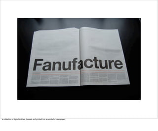 a collection of digital articles, typeset and printed into a wonderful newspaper;
 