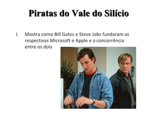 Piratas do Vale do Silício Mostra como Bill Gates e Steve Jobs fundaram as respectivas Microsoft e Apple e a concorrência entre os dois 
