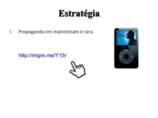 Propaganda em mainstream é rara. Estratégia http://migre.me/Y15r 