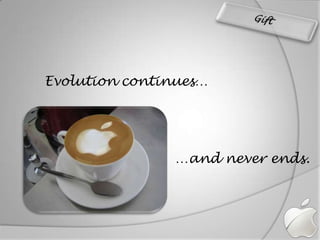 GiftEvolution continues……and never ends.