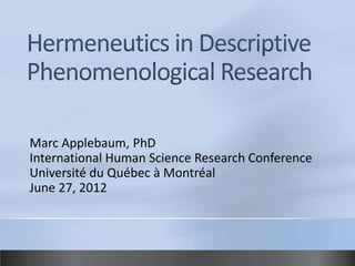 Marc Applebaum, PhD
International Human Science Research Conference
Université du Québec à Montréal
June 27, 2012
 