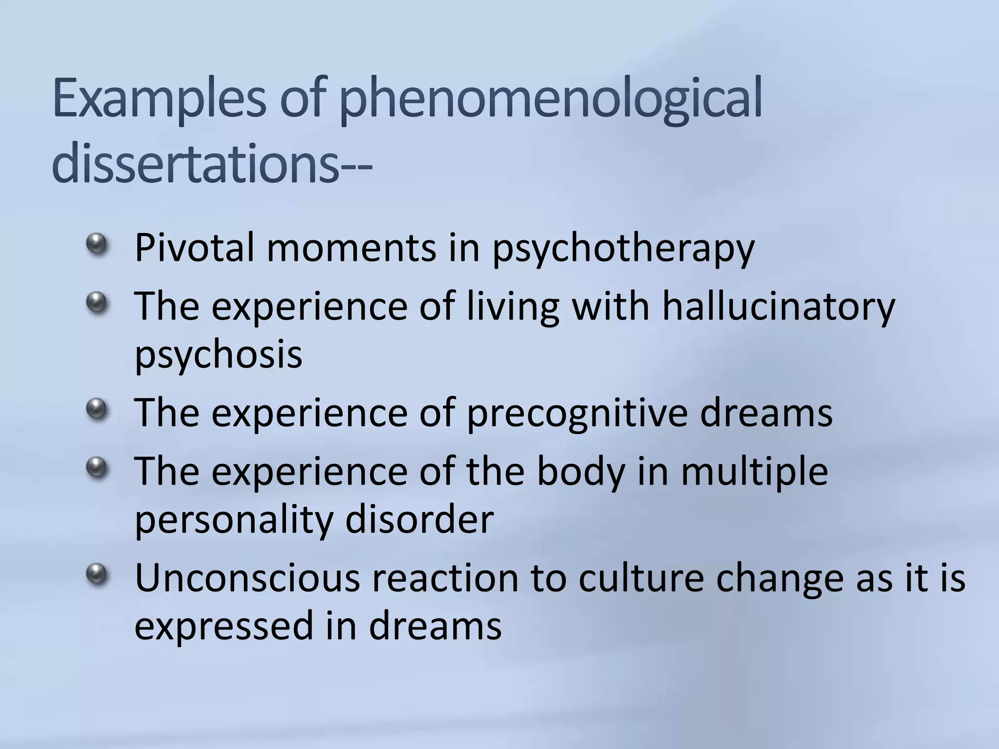 Pivotal moments in psychotherapy
The experience of living with hallucinatory
psychosis
The experience of precognitive dreams
The experience of the body in multiple
personality disorder
Unconscious reaction to culture change as it is
expressed in dreams
 