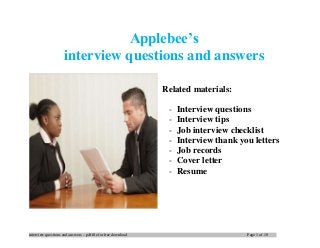 interview questions and answers – pdf file for free download Page 1 of 10
Applebee’s
interview questions and answers
Related materials:
- Interview questions
- Interview tips
- Job interview checklist
- Interview thank you letters
- Job records
- Cover letter
- Resume
 