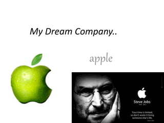 My Dream Company..
apple
 