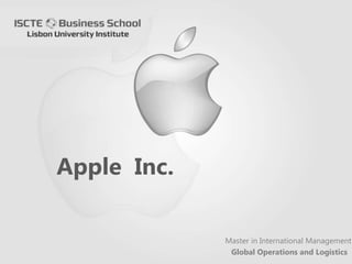 Apple Inc.
Master in International Management
Global Operations and Logistics
 
