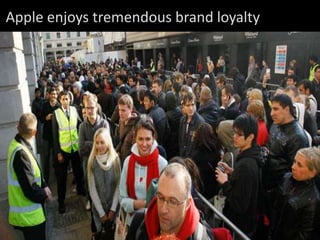 Apple enjoys tremendous brand loyalty
 