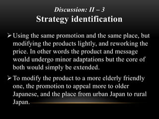 Discussion: II – 3
When selecting extension
(Cont.)
Price: Currant pricing strategy (Japan is known
as “national surplus ...
