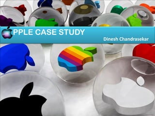 A PPLE CASE STUDY
                    Dinesh Chandrasekar
 