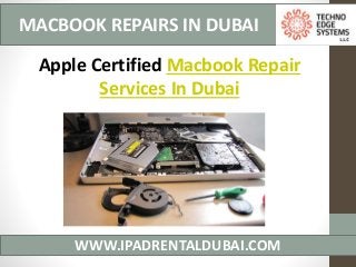 WWW.IPADRENTALDUBAI.COM
MACBOOK REPAIRS IN DUBAI
Apple Certified Macbook Repair
Services In Dubai
 