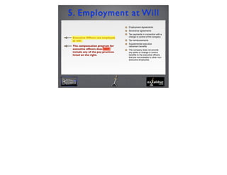 Executive Ofﬁcers are employed
at will.
The compensation program for
executive ofﬁcers does NOT
include any of the pay practices
listed on the right.
5. Employment at Will
Employment Agreements
Severance agreements
Tax payments in connection with a
change in control of the company
Tax reimbursements
Supplemental executive
retirement benefits
The company does not provide
any perks or change in control
benefits to the executive officers
that are not available to other non-
executive employees.
8
 