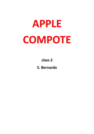 APPLE
COMPOTE
class 2
S. Bernardo

 