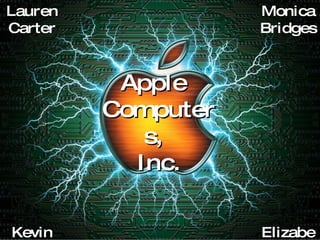 Apple  Computers,  Inc. Lauren Carter Monica Bridges Elizabeth Smith Kevin Boutwell 