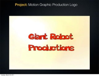 Project: Motion Graphic Production Logo




Tuesday, March 29, 2011
 