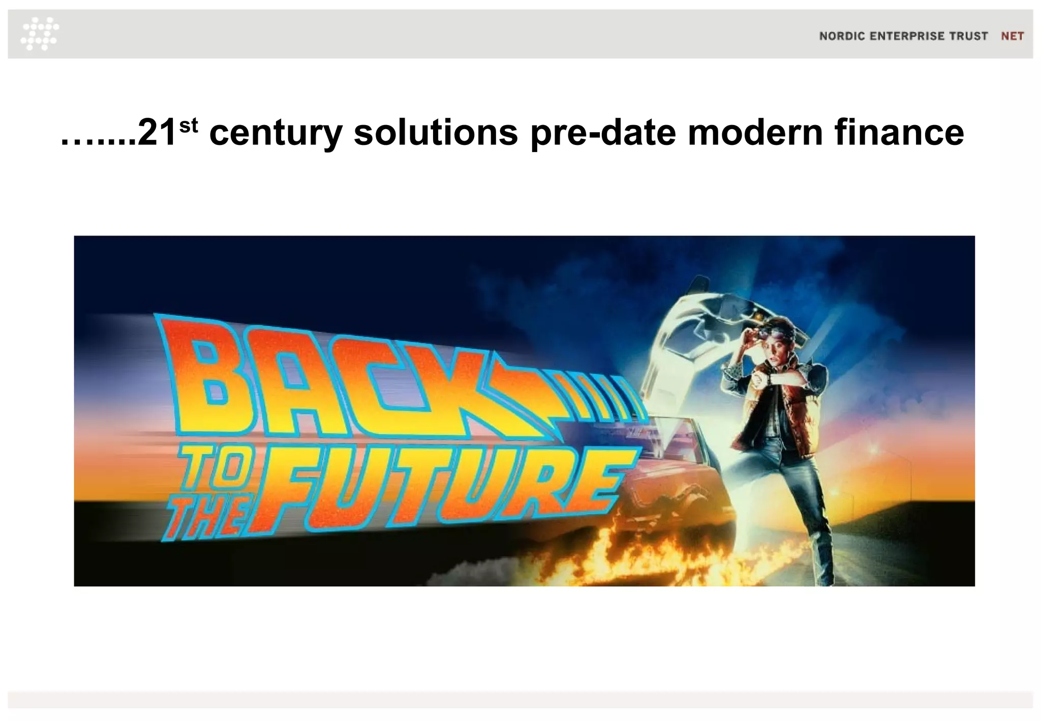 …....21st century solutions pre-date modern finance

 