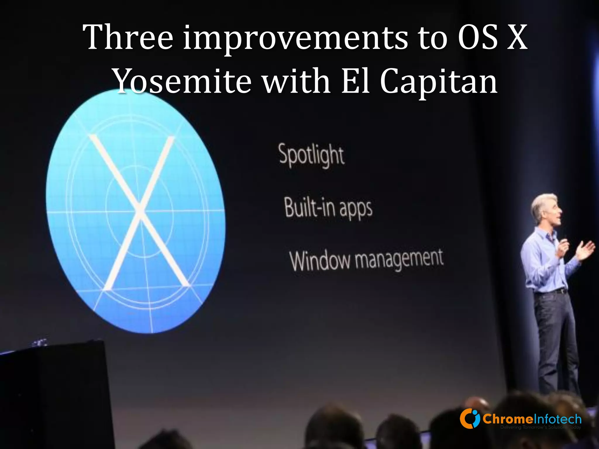 Three improvements to OS X
Yosemite with El Capitan
Leading Mobile Apps & Web Development Company
 