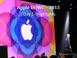 Day 1- Highlights
Apple WWDC – 2015
Leading Mobile Apps & Web Development Company
 