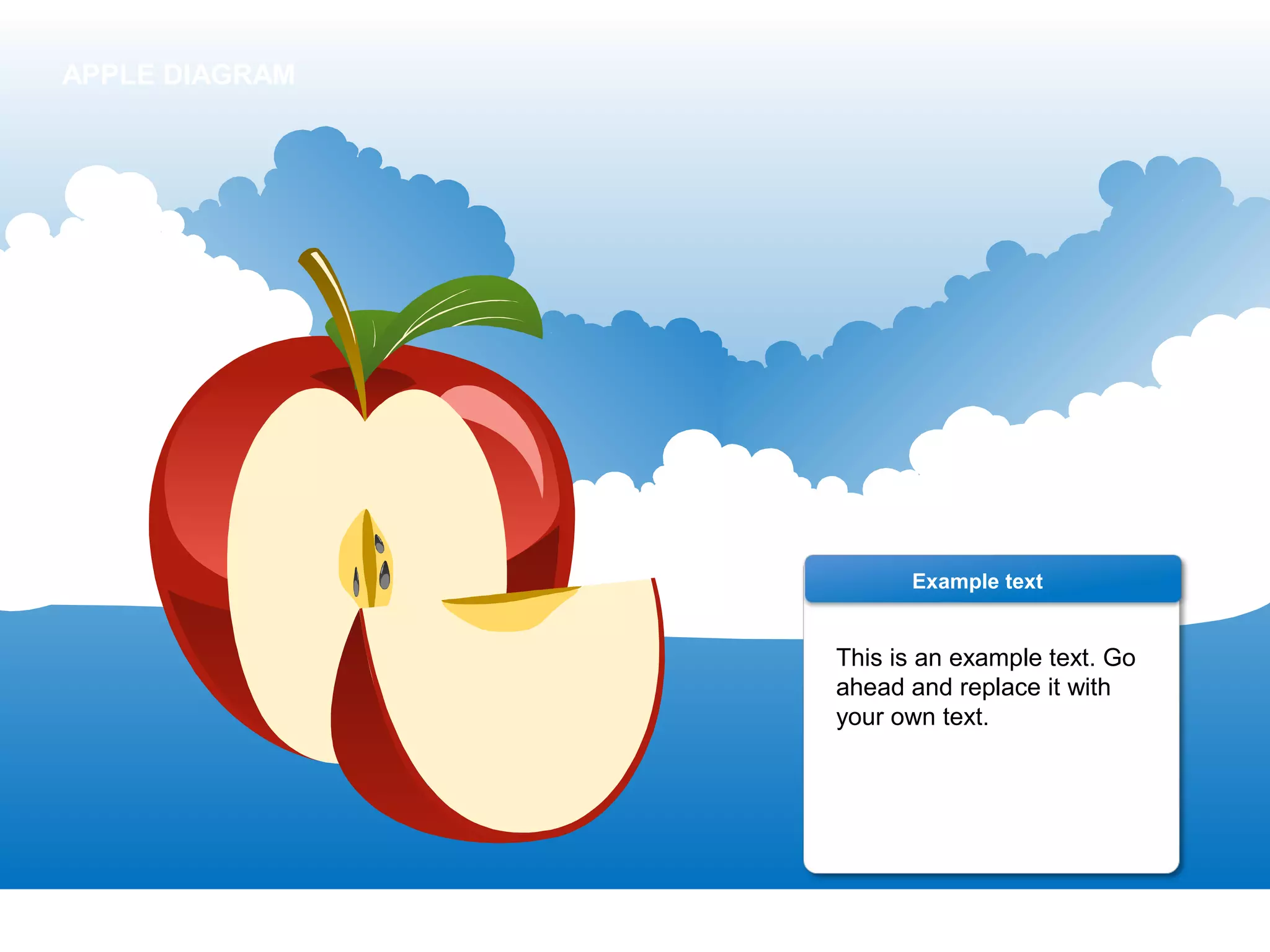 This is an example text. Go
ahead and replace it with
your own text.
Example text
APPLE DIAGRAM
 