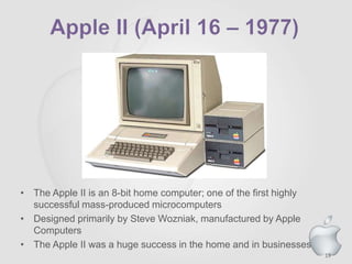 19
• The Apple II is an 8-bit home computer; one of the first highly
successful mass-produced microcomputers
• Designed primarily by Steve Wozniak, manufactured by Apple
Computers
• The Apple II was a huge success in the home and in businesses
 
