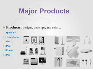 36
Products: designs, develops, and sells…
o Apple TV
o Headphones
o Mac
o iPod
o iPhone
o iPad
 
