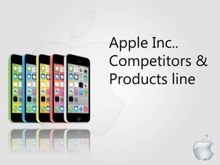 45
Apple Inc..
Competitors &
Products line
 