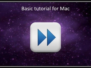 Basic tutorial for Mac
 