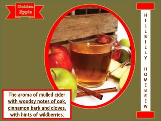 The aroma of mulled cider
with woodsy notes of oak,
cinnamon bark and cloves,
with hints of wildberries.
H
I
L
L
B
I
L
L
Y
H
O
M
E
B
R
E
W
 
