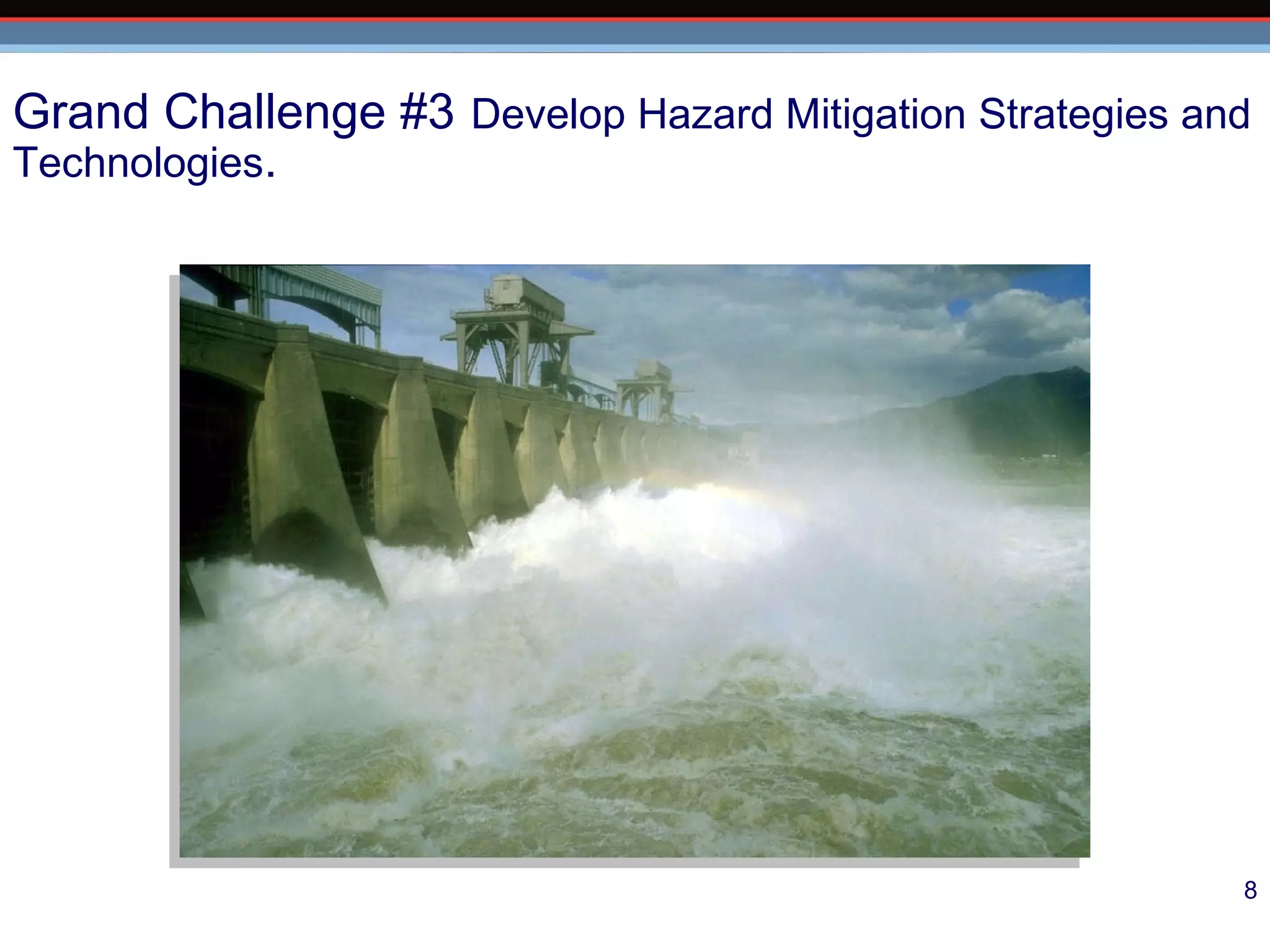 Grand Challenge #3   Develop Hazard Mitigation Strategies and Technologies . 