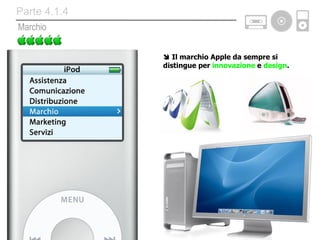    Il marchio Apple da sempre si distingue per  innovazione  e  design . Marchio Parte 4.1.4 