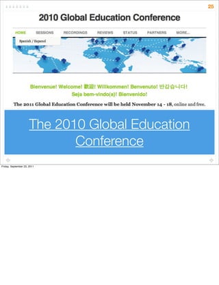 The 2010 Global Education
Conference
25
Friday, September 23, 2011
 