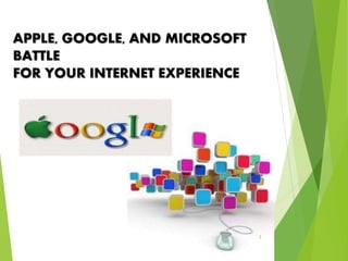 2
APPLE, GOOGLE, AND MICROSOFT
BATTLE
FOR YOUR INTERNET EXPERIENCE
 
