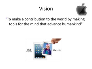 Vision
"To make a contribution to the world by making
tools for the mind that advance humankind"

 