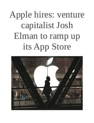 Apple hires: venture
capitalist Josh
Elman to ramp up
its App Store
 