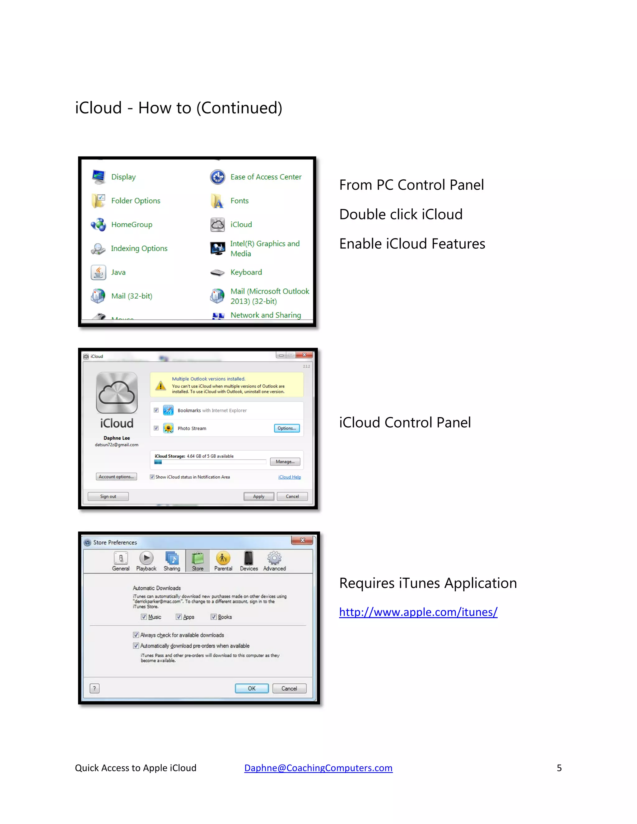 iCloud - How to (Continued)

From PC Control Panel
Double click iCloud
Enable iCloud Features

iCloud Control Panel

Requires iTunes Application
http://www.apple.com/itunes/

Quick Access to Apple iCloud

Daphne@CoachingComputers.com

5

 