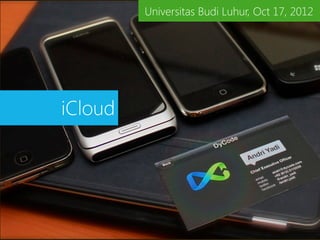 Universitas Budi Luhur, Oct 17, 2012




iCloud
 